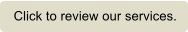 Click to review our services.