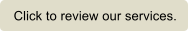 Click to review our services.