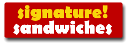 signature! sandwiches