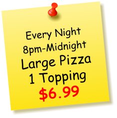Every Night 8pm-Midnight Large Pizza 1 Topping $6.99