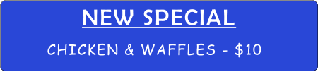 NEW SPECIAL CHICKEN & WAFFLES - $10